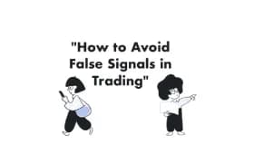 How to Avoid False Signals in Trading