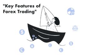 Key Features of Forex Trading (Liquidity, 24/5 Market, Leverage)