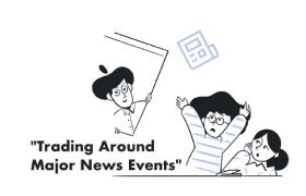 Trading Around Major News Events