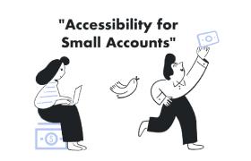Accessibility for Small Accounts 