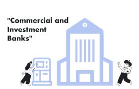 Commercial and Investment Banks