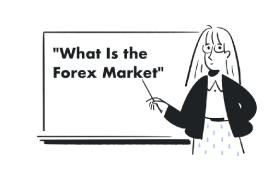 What Is the Forex Market?