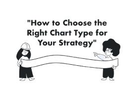 How to Choose the Right Chart Type for Your Strategy